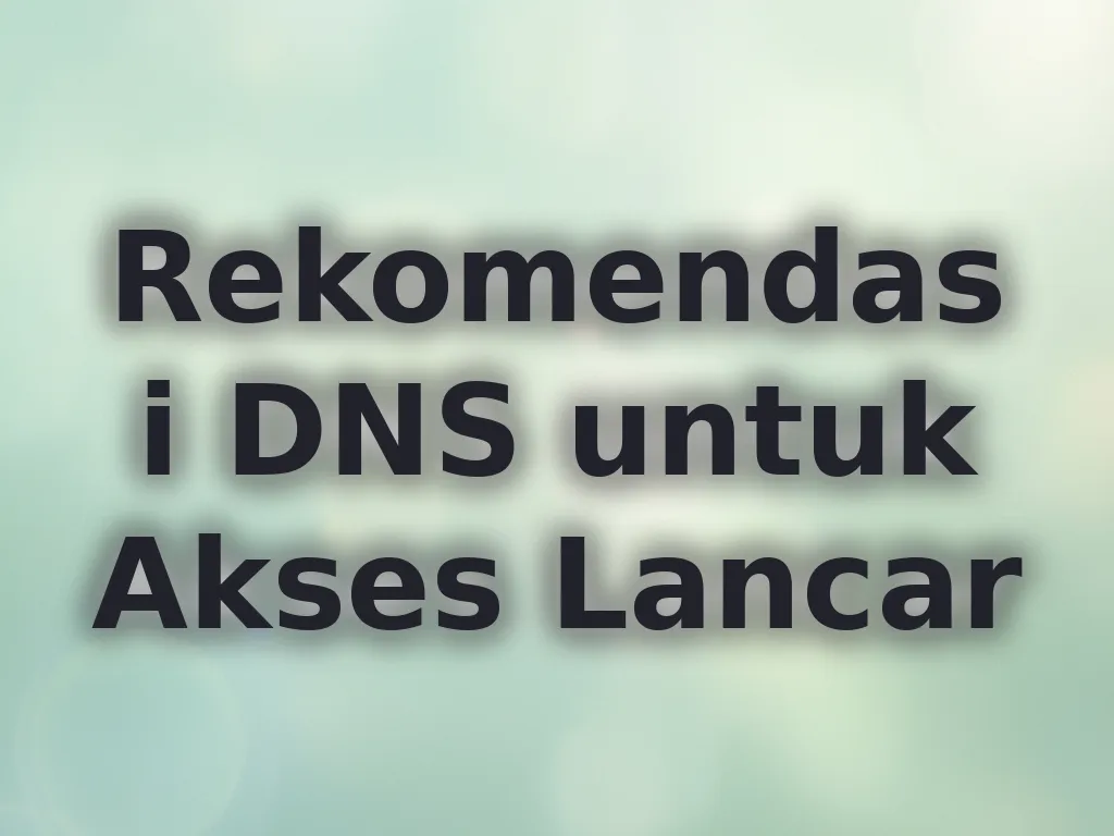 Rekomendasi DNS untuk Akses Lancar