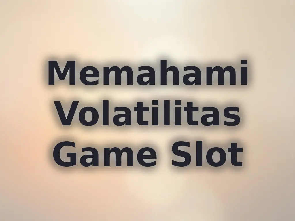 Memahami Volatilitas Game Slot